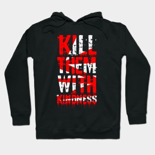 kill them with kindness Hoodie